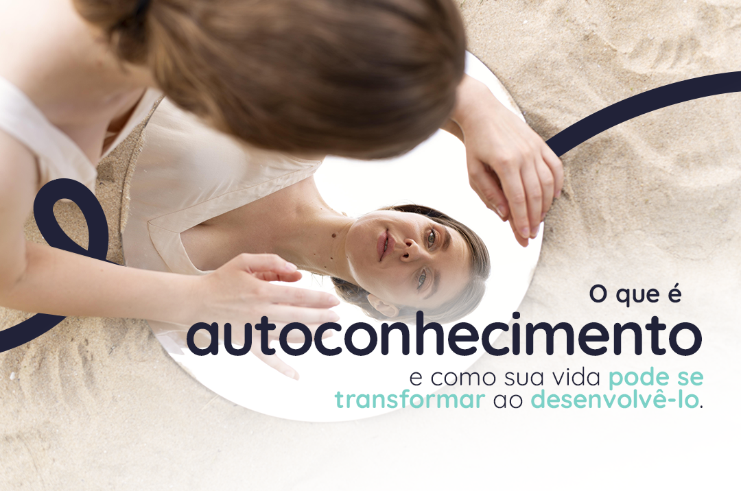 Autoconhecimento Como Sua Vida Pode Se Transformar Ao Desenvolv Lo